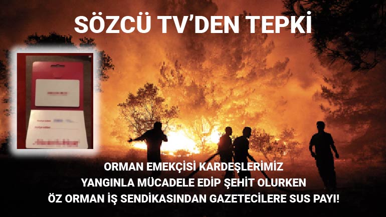 Emekçi kardeşlerimiz yangınla mücadele edip şehit olurken Öz Orman İş Sendikası'ndan gazetecilere sus payı!