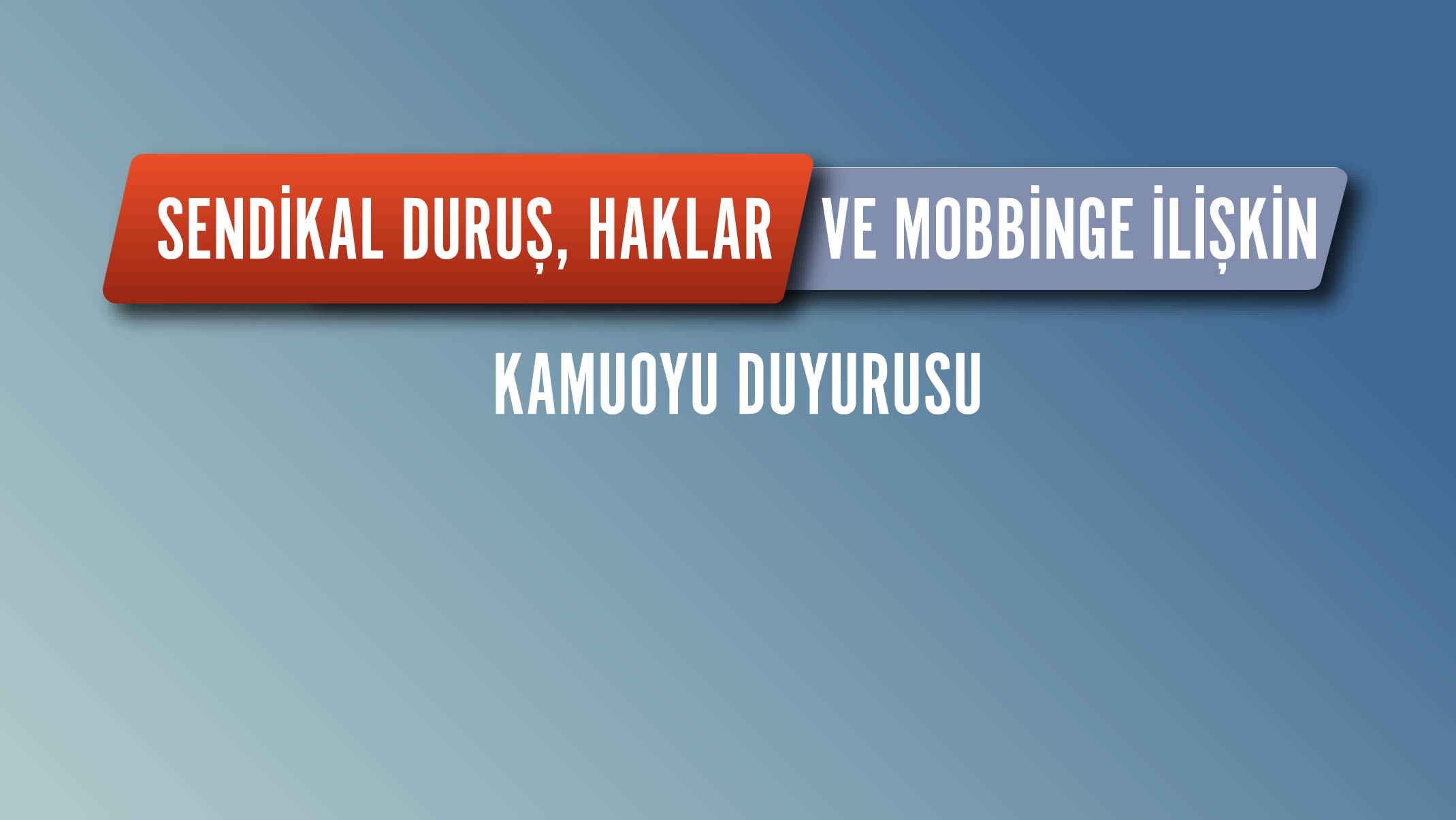 SENDİKAL DURUŞ  HAKLAR VE MOBBİNGE İLİŞKİN KAMUOYU DUYURUSU